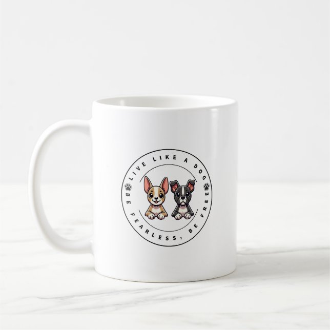 Live Like a Dog Be Fearless Be Free Coffee Mug (Left)