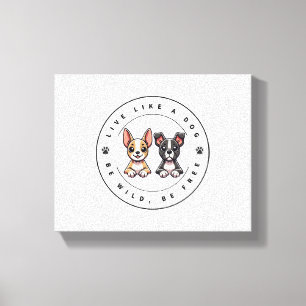 Live Like a Dog Be Wild Be Free Canvas Print