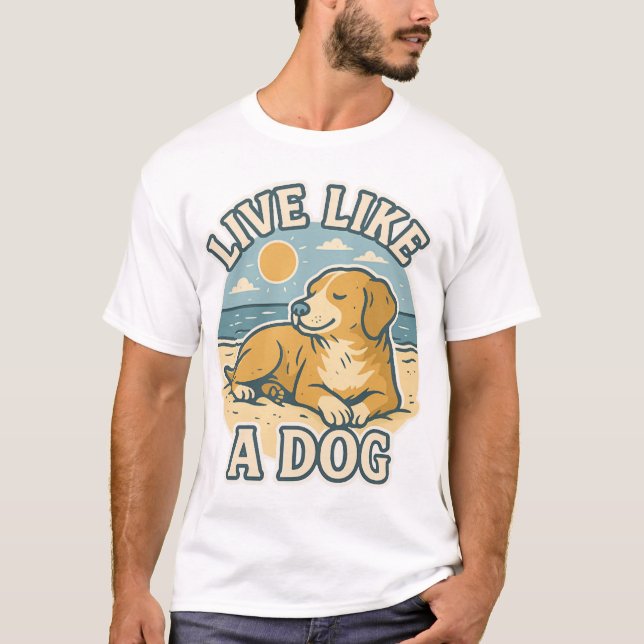 Live Like a Dog Beach T-Shirt (Front)