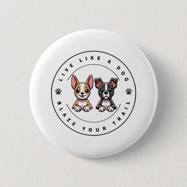 Live Like a Dog Blaze Your Trail 6 Cm Round Badge (Front)