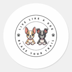 Live Like a Dog Blaze Your Trail Classic Round Sticker