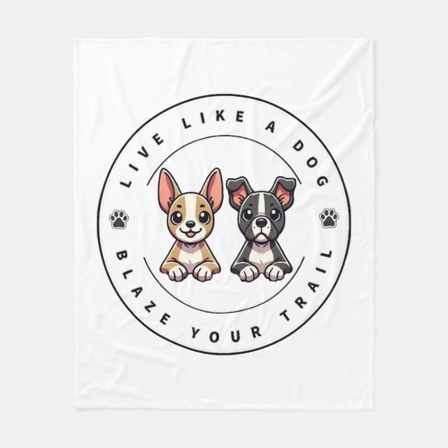 Live Like a Dog Blaze Your Trail Fleece Blanket (Front)