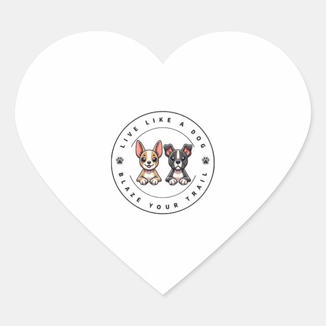 Live Like a Dog Blaze Your Trail Heart Sticker (Front)
