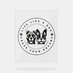 Live Like a Dog Chase Your Dreams (2) Acrylic Sign