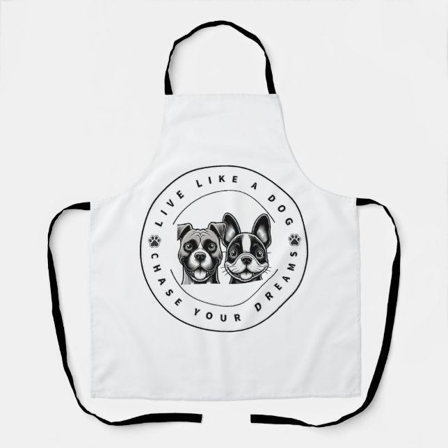 Live Like a Dog Chase Your Dreams (2) Apron (Front)
