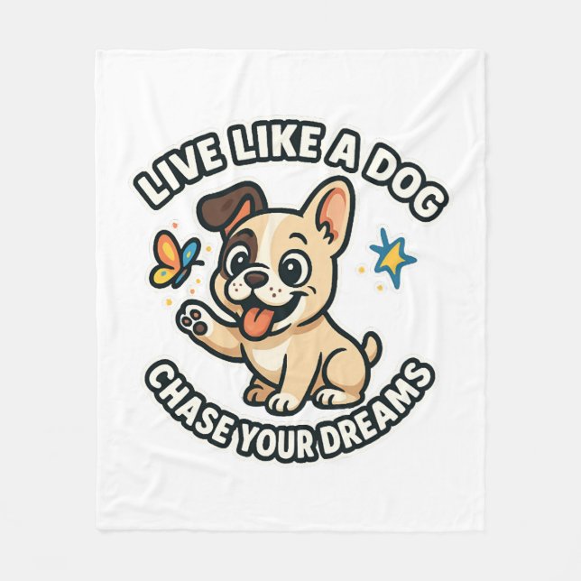 Live Like a Dog Chase Your Dreams  Fleece Blanket (Front)