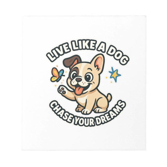 Live Like a Dog Chase Your Dreams  Notepad (Front)