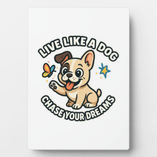 Live Like a Dog Chase Your Dreams  Plaque
