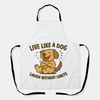 Live Like a Dog Laugh Without Limits Apron