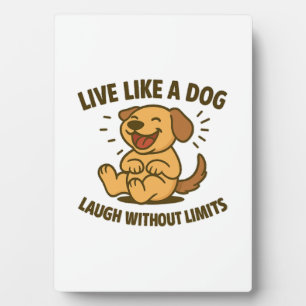 Live Like a Dog Laugh Without Limits Plaque