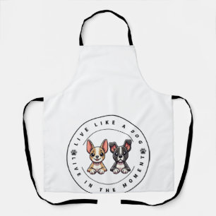 Live Like a Dog Live In The Moment Apron