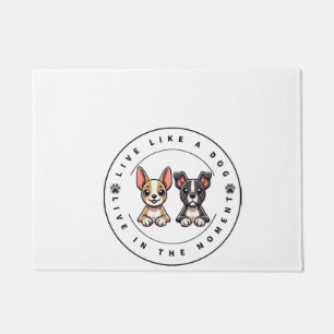 Live Like a Dog Live In The Moment Doormat
