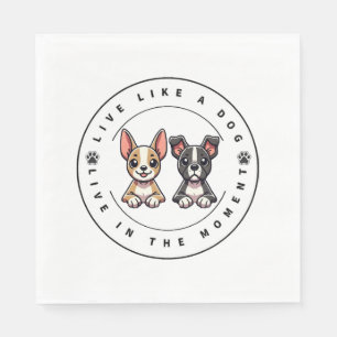 Live Like a Dog Live In The Moment Napkin