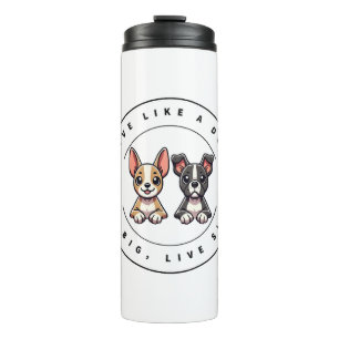 Live Like a Dog Love Big, Live Simple Thermal Tumbler