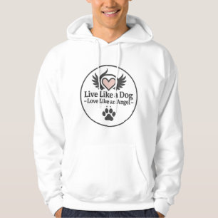 Live Like a Dog Love Like an Angel Hoodie