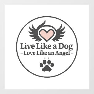 Live Like a Dog Love Like an Angel Window Cling