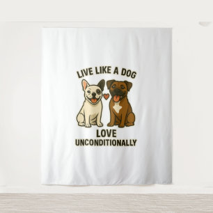 Live Like a Dog Love Unconditionally (2) Tapestry