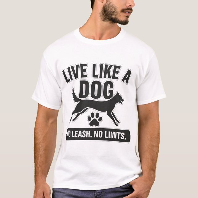 Live Like a Dog No Leash No Limits T-Shirt (Front)