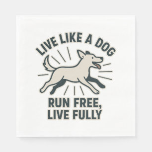 Live Like a Dog Run Free, Live Fully (2) Napkin