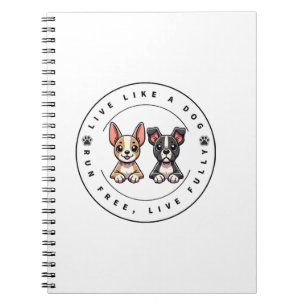 Live Like a Dog Run Free Live Fully Notebook