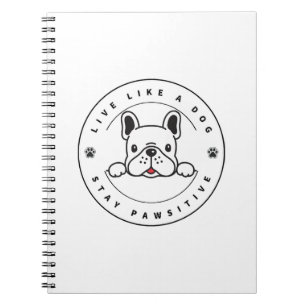 Live Like a Dog Stay Pawsitive (2) Notebook