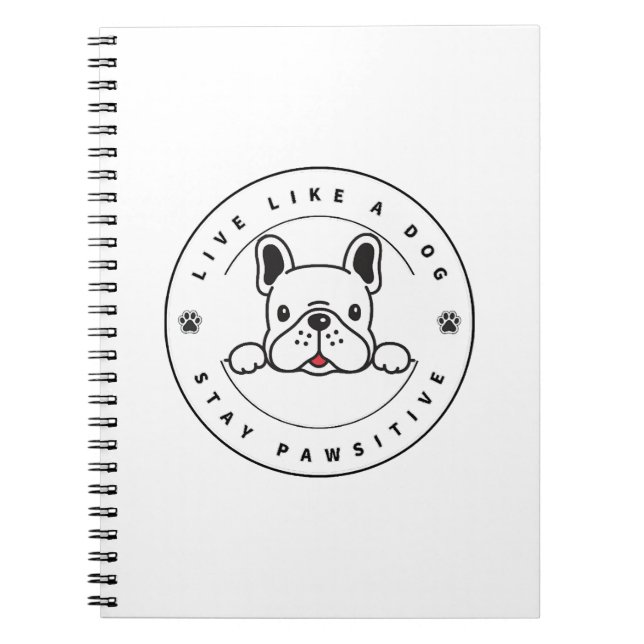 Live Like a Dog Stay Pawsitive (2) Notebook (Front)