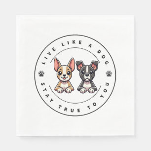 Live Like a Dog Stay True to You Napkin