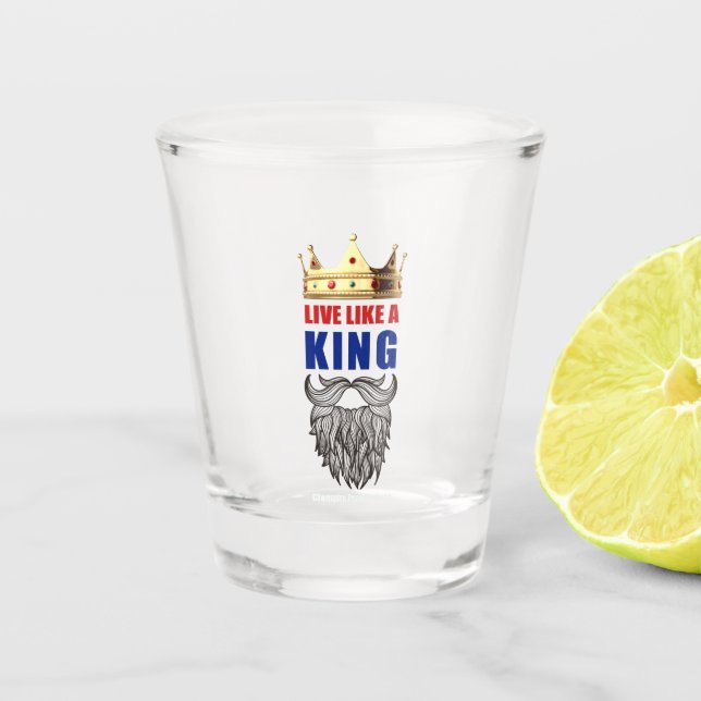 Live Like A King Shot Glass. Shot Glass (Front)