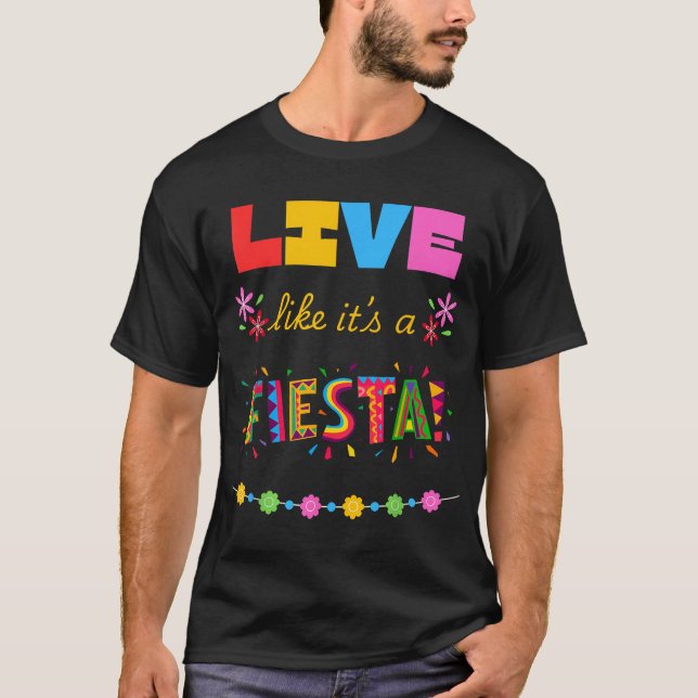 Live Like It'S A Fiesta T-Shirt (Front)