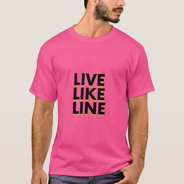 Live Like Line Funny Gift T-Shirt (Front)