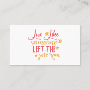 Live Like Someone Left The Gate Open Business Card