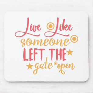 Live Like Someone Left The Gate Open Mouse Mat