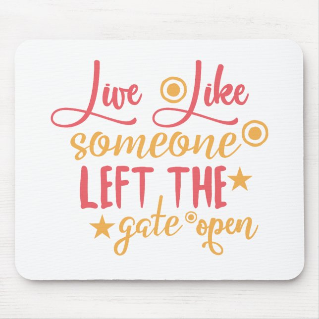 Live Like Someone Left The Gate Open Mouse Mat (Front)
