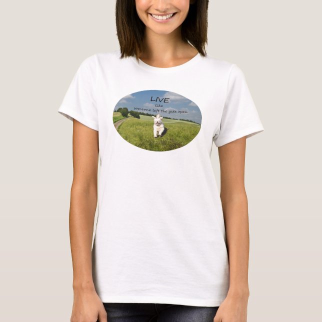 Live Like Someone Left the Gate Open T-Shirt (Front)