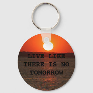 LIVE LIKE THERE IS NO TOMORROW KEY RING