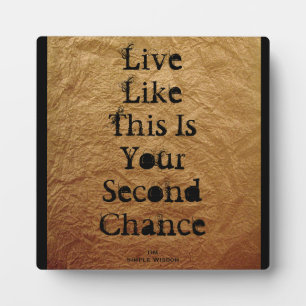Live Like This Is Your Second Chance Plaque