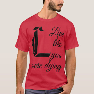 Live Like You Were Dying T-Shirt