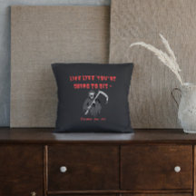 LIVE LIKE YOU'RE GOING TO DIE - because you are