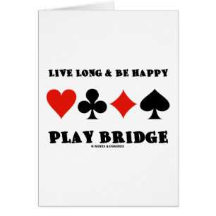 Live Long & Be Happy Play Bridge (Four Card Suits)