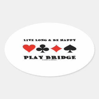 Live Long & Be Happy Play Bridge (Four Card Suits) Oval Sticker