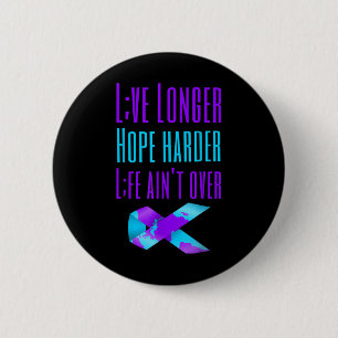Live Longer Hope Harder Life Aint Over Suicide Awa 6 Cm Round Badge