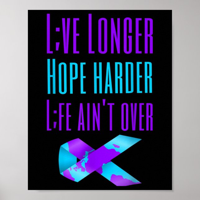 Live Longer Hope Harder Life Aint Over Suicide Awa Poster (Front)