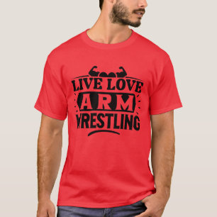 Live Love Arm Wrestling T-Shirt