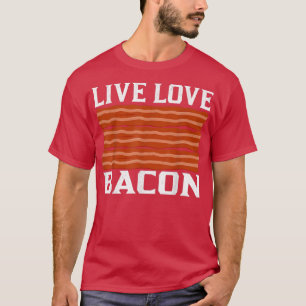 Live Love Bacon - Funny Pig Meat Pork Lover T-Shirt
