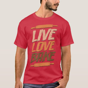 live love bake Baking T-Shirt