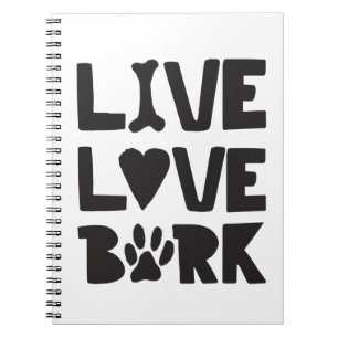 Live Love Bark Happy Bark Dogs Bark Quotes K9 Quot Notebook