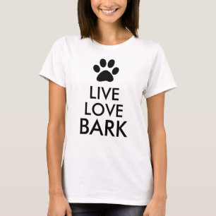 Live, Love, Bark T-Shirt
