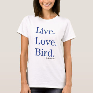 Live. Love. Bird. T-Shirt