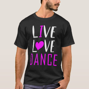 Live Love Dance I Love Dance Musical Ball Dancing T-Shirt
