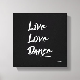 LIVE LOVE DANCE White Text Quote Canvas Print